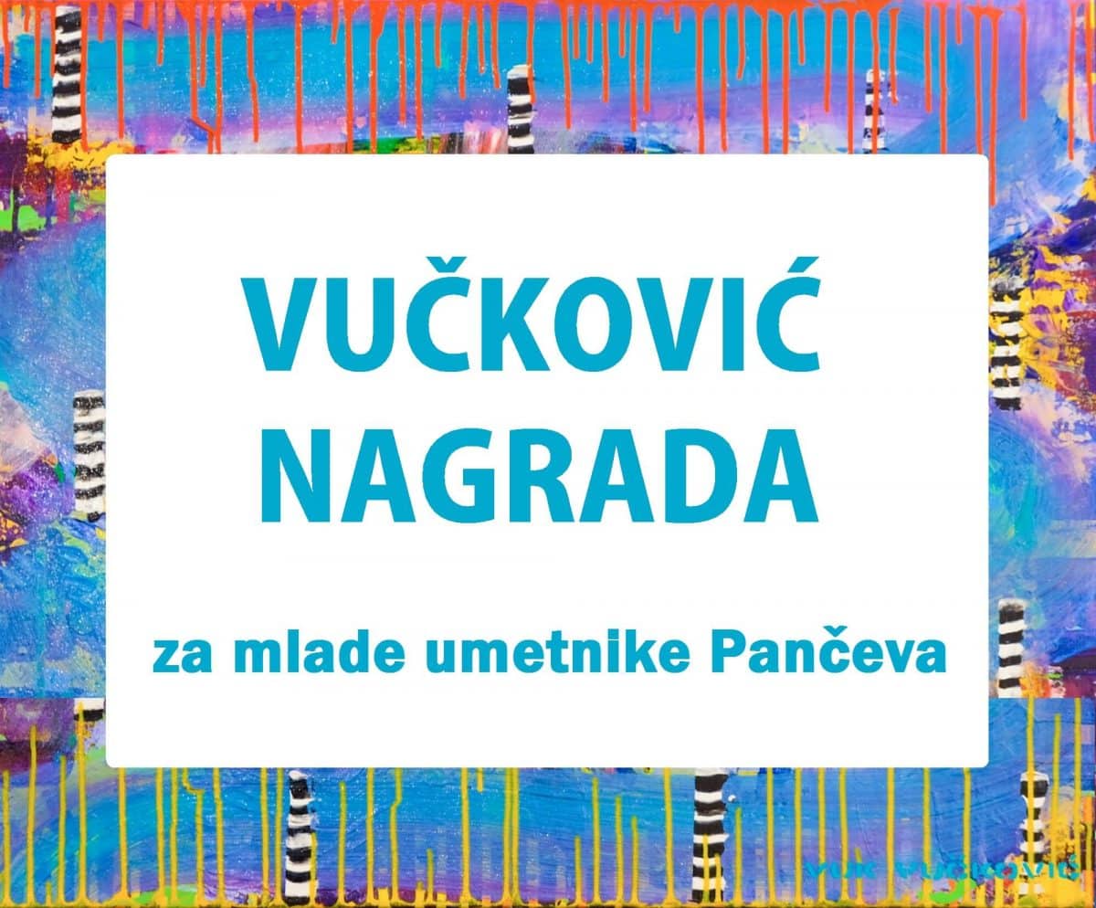 Otvoren konkurs - Vučković nagrada za mlade umetnike Pančeva
